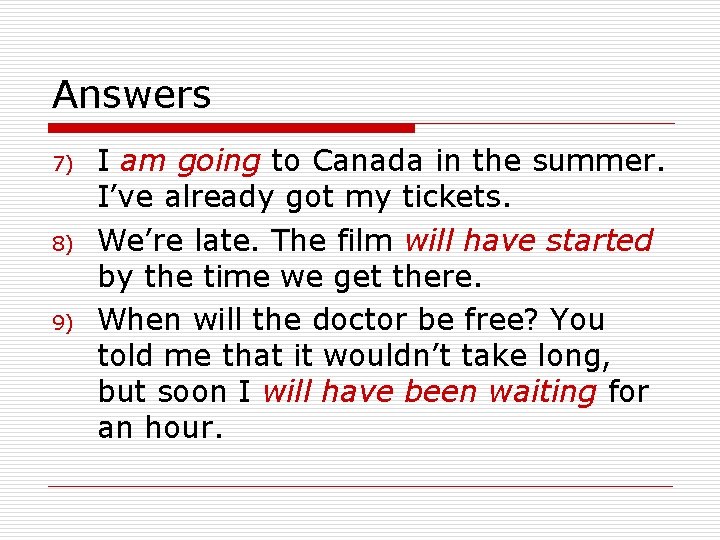 Answers 7) 8) 9) I am going to Canada in the summer. I’ve already