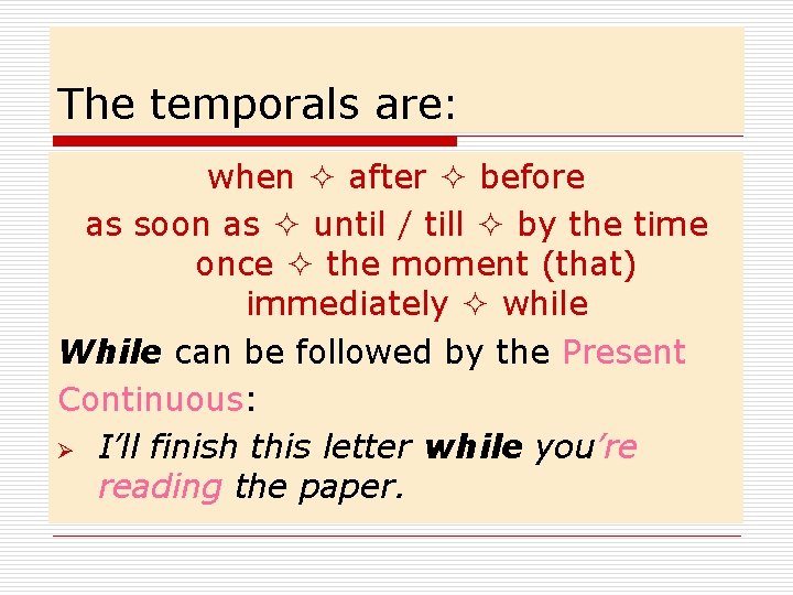 The temporals are: when after before as soon as until / till by the