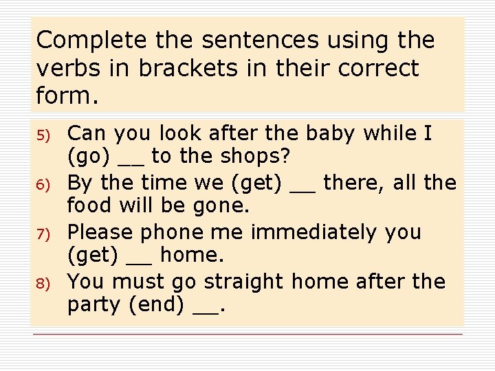 Complete the sentences using the verbs in brackets in their correct form. 5) 6)
