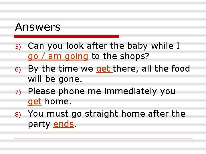 Answers 5) 6) 7) 8) Can you look after the baby while I go