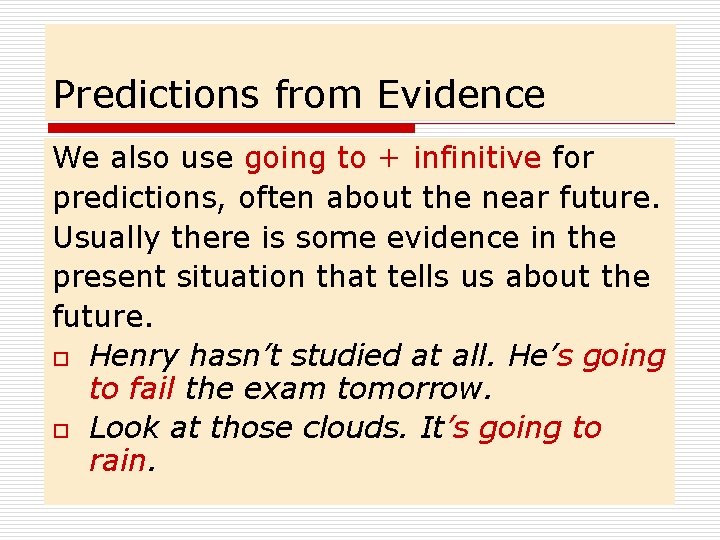 Predictions from Evidence We also use going to + infinitive for predictions, often about