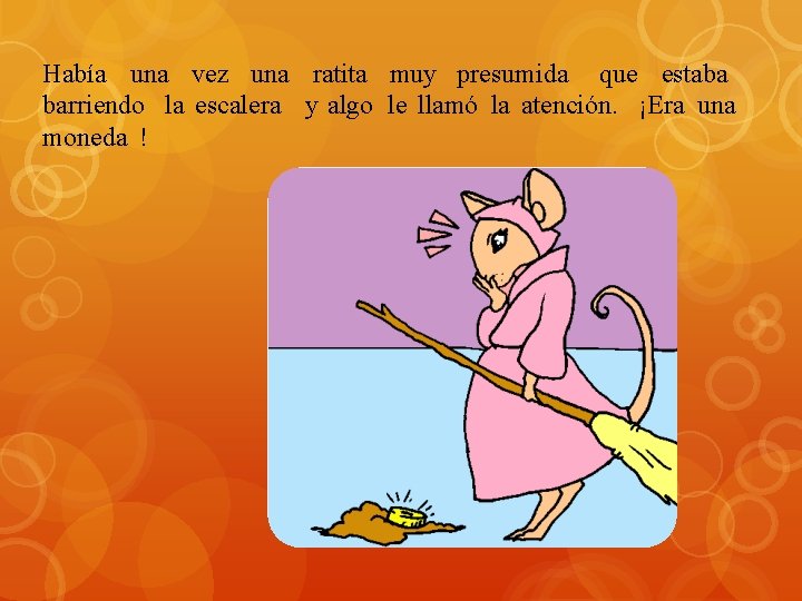 Había una vez una ratita muy presumida que estaba barriendo la escalera y algo Había una vez una ratita muy presumida que estaba barriendo la escalera y algo