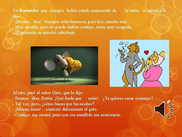 Un Ratoncito que siempre había estado enamorado de la ratita, se animó y le Un Ratoncito que siempre había estado enamorado de la ratita, se animó y le