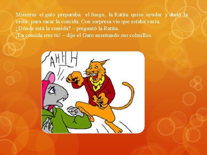Mientras el gato preparaba el fuego, la Ratita quiso ayudar y abrió la cesta Mientras el gato preparaba el fuego, la Ratita quiso ayudar y abrió la cesta