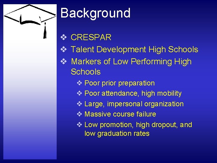 Background v CRESPAR v Talent Development High Schools v Markers of Low Performing High