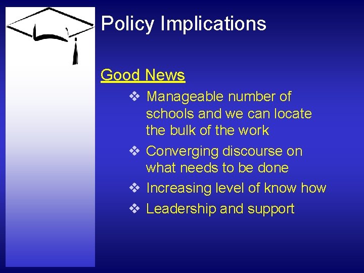 Policy Implications Good News v Manageable number of schools and we can locate the