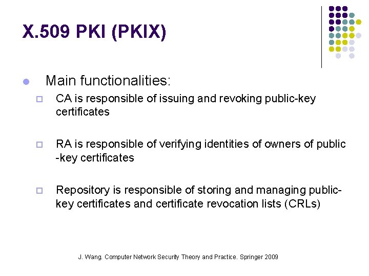 X. 509 PKI (PKIX) Main functionalities: l ¨ CA is responsible of issuing and