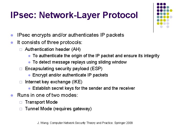 IPsec: Network-Layer Protocol l l IPsec encrypts and/or authenticates IP packets It consists of