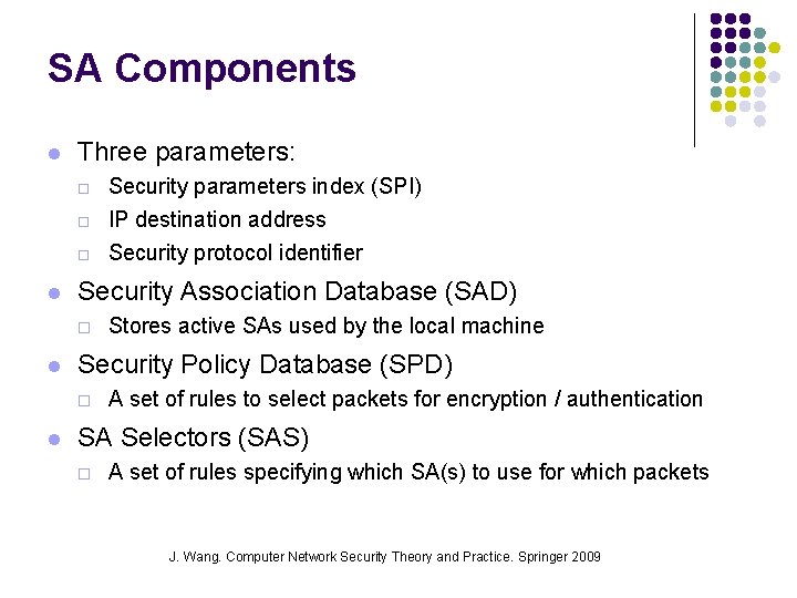 SA Components l Three parameters: ¨ ¨ ¨ l Security Association Database (SAD) ¨