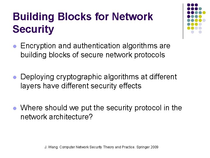 Building Blocks for Network Security l Encryption and authentication algorithms are building blocks of