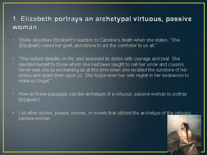 1. Elizabeth portrays an archetypal virtuous, passive woman. • Shelly describes Elizabeth’s reaction to