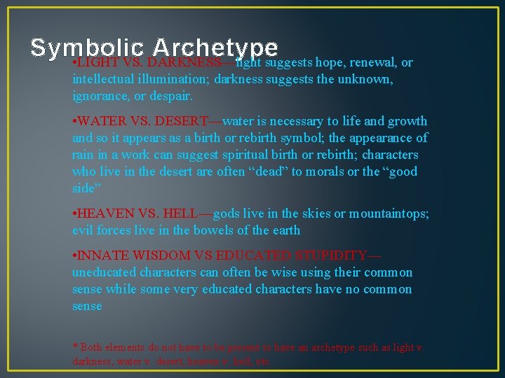 Symbolic Archetype • LIGHT VS. DARKNESS—light suggests hope, renewal, or intellectual illumination; darkness suggests