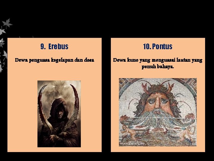 9. Erebus 10. Pontus Dewa penguasa kegelapan dosa Dewa kuno yang menguasai lautan yang