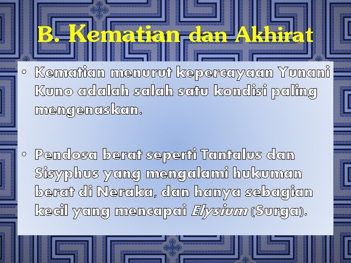 B. Kematian dan Akhirat • Kematian menurut kepercayaan Yunani Kuno adalah satu kondisi paling