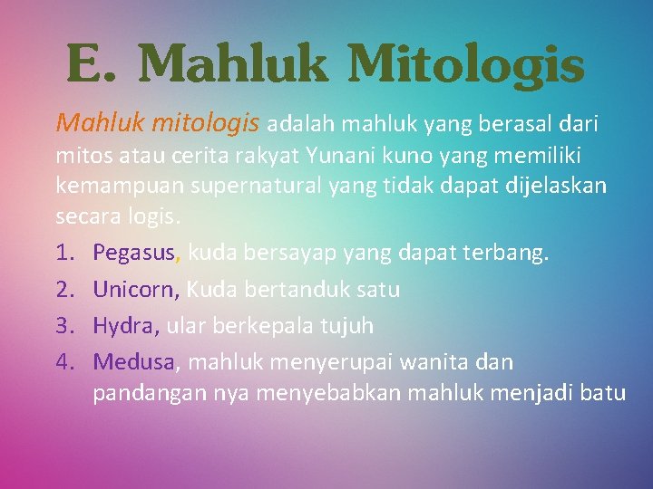 E. Mahluk Mitologis Mahluk mitologis adalah mahluk yang berasal dari mitos atau cerita rakyat
