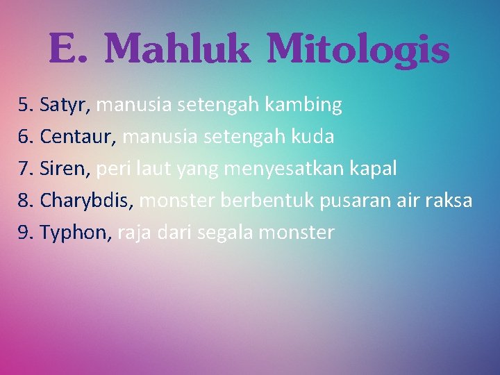 E. Mahluk Mitologis 5. Satyr, manusia setengah kambing 6. Centaur, manusia setengah kuda 7.