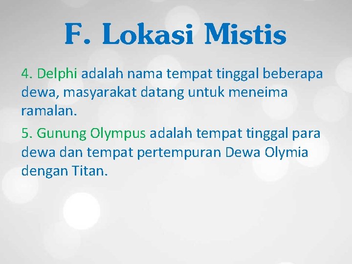 F. Lokasi Mistis 4. Delphi adalah nama tempat tinggal beberapa dewa, masyarakat datang untuk