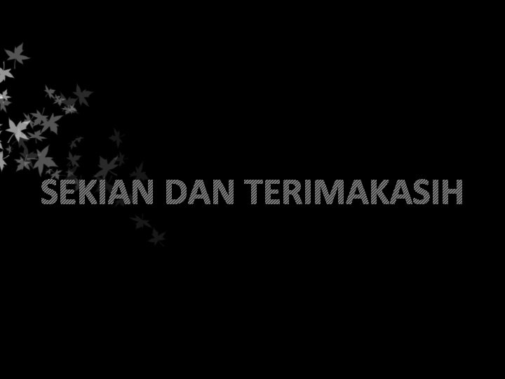 SEKIAN DAN TERIMAKASIH 