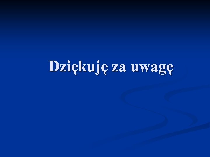 Dziękuję za uwagę 