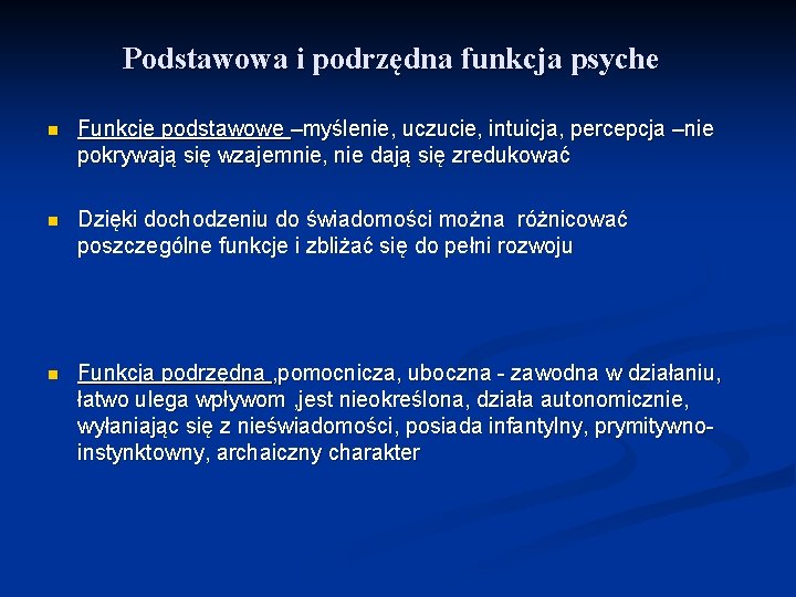 Podstawowa i podrzędna funkcja psyche n Funkcje podstawowe –myślenie, uczucie, intuicja, percepcja –nie pokrywają