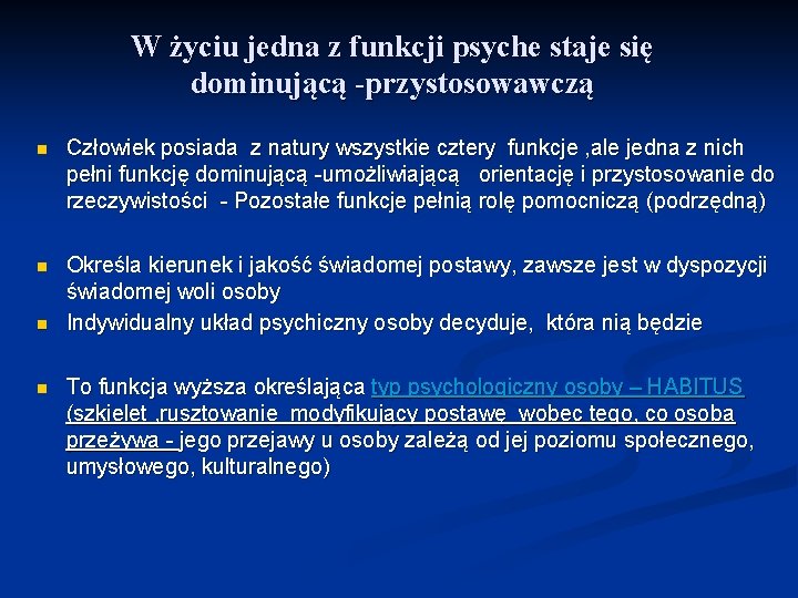 W życiu jedna z funkcji psyche staje się dominującą -przystosowawczą n Człowiek posiada z