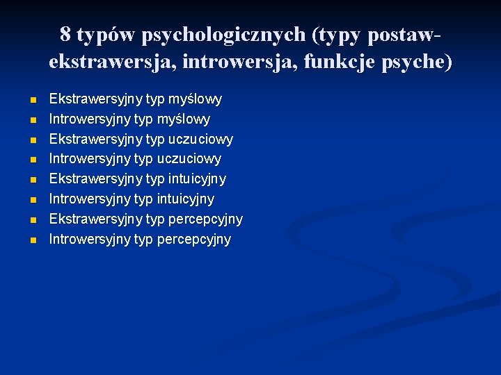 8 typów psychologicznych (typy postawekstrawersja, introwersja, funkcje psyche) n n n n Ekstrawersyjny typ