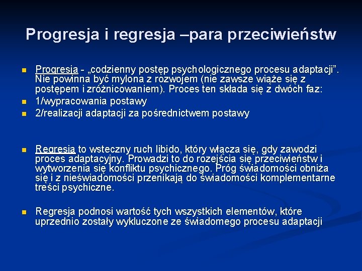 Progresja i regresja –para przeciwieństw n n n Progresja - „codzienny postęp psychologicznego procesu