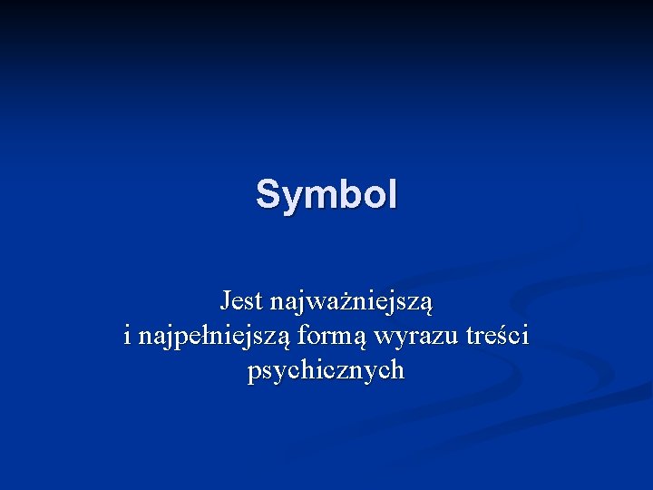 Symbol Jest najważniejszą i najpełniejszą formą wyrazu treści psychicznych 
