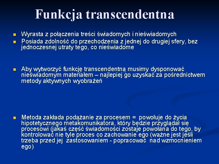 Funkcja transcendentna n n Wyrasta z połączenia treści świadomych i nieświadomych Posiada zdolność do