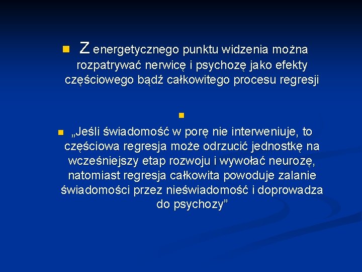 n Z energetycznego punktu widzenia można rozpatrywać nerwicę i psychozę jako efekty częściowego bądź