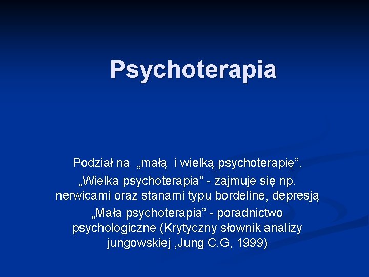 Psychoterapia Podział na „małą i wielką psychoterapię”. „Wielka psychoterapia” - zajmuje się np. nerwicami
