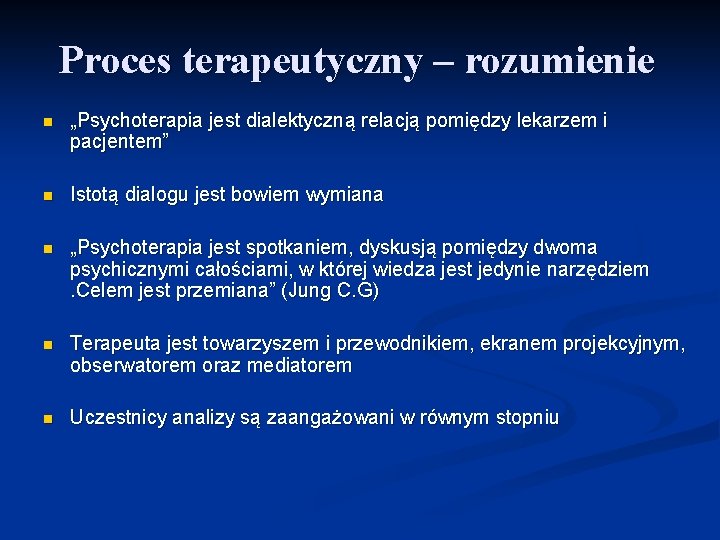 Proces terapeutyczny – rozumienie n „Psychoterapia jest dialektyczną relacją pomiędzy lekarzem i pacjentem” n