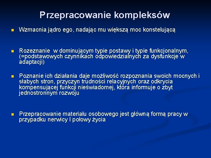 Przepracowanie kompleksów n Wzmacnia jądro ego, nadając mu większą moc konstelującą n Rozeznanie w