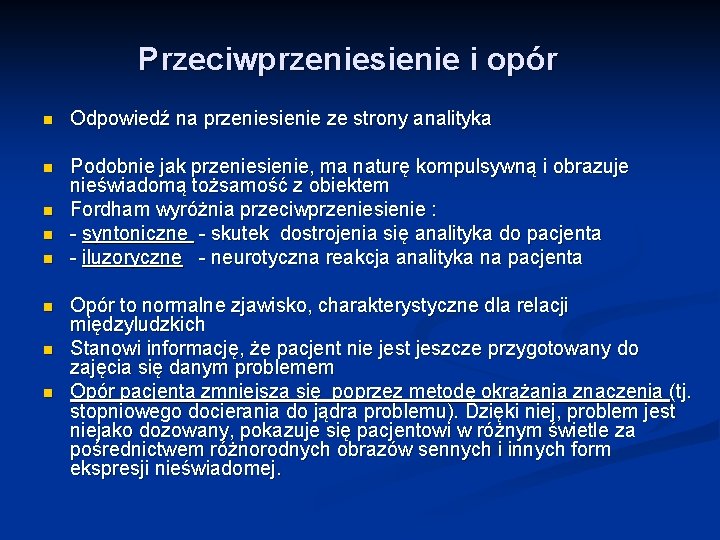 Przeciwprzeniesienie i opór n Odpowiedź na przeniesienie ze strony analityka n Podobnie jak przeniesienie,