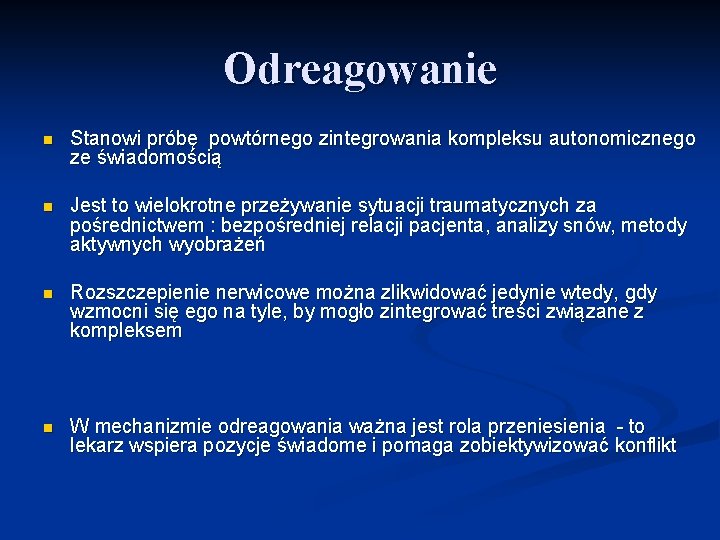 Odreagowanie n Stanowi próbę powtórnego zintegrowania kompleksu autonomicznego ze świadomością n Jest to wielokrotne