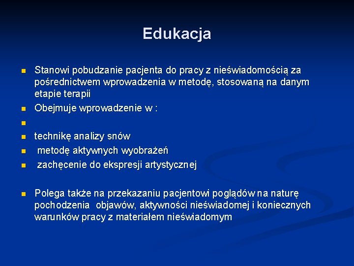 Edukacja n n Stanowi pobudzanie pacjenta do pracy z nieświadomością za pośrednictwem wprowadzenia w