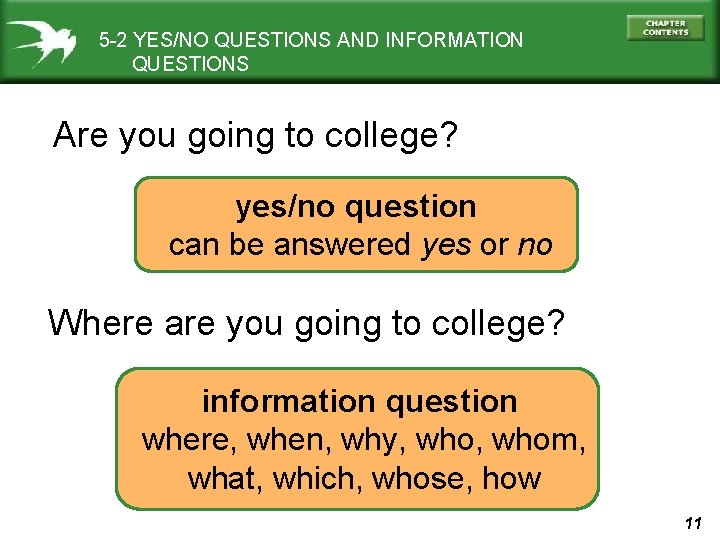 5 -2 YES/NO QUESTIONS AND INFORMATION QUESTIONS Are you going to college? yes/no question