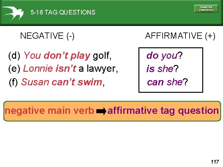 5 -16 TAG QUESTIONS NEGATIVE (-) AFFIRMATIVE (+) (d) You don’t play golf, (e)