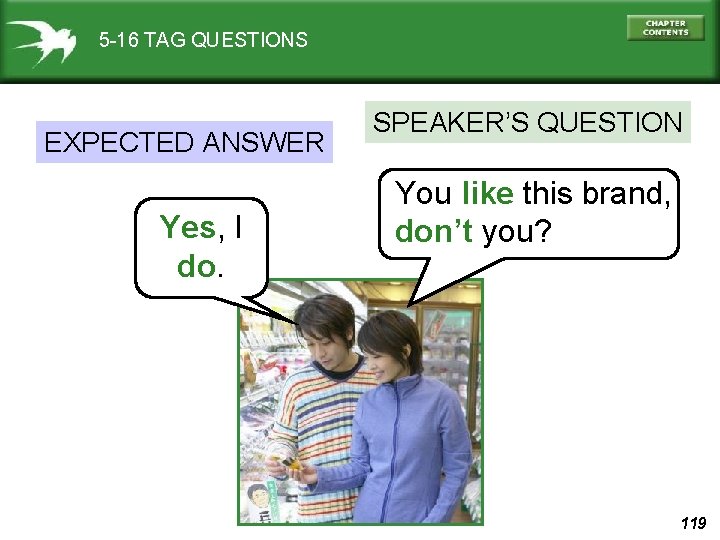5 -16 TAG QUESTIONS EXPECTED ANSWER Yes, I do. SPEAKER’S QUESTION You like this