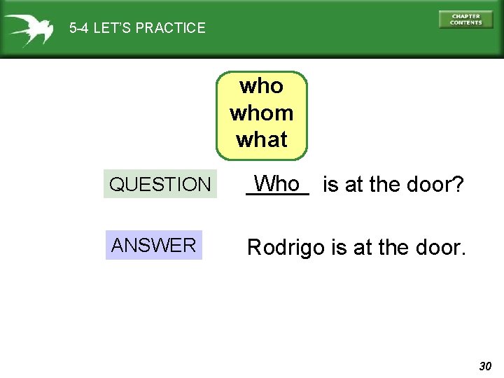 5 -4 LET’S PRACTICE whom what QUESTION _____ Who is at the door? ANSWER