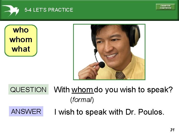 5 -4 LET’S PRACTICE whom what QUESTION _____do you wish to speak? With whom