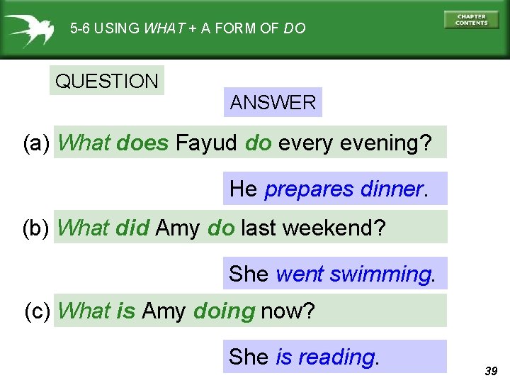 5 -6 USING WHAT + A FORM OF DO QUESTION ANSWER (a) What does