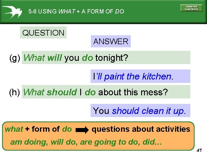 5 -6 USING WHAT + A FORM OF DO QUESTION ANSWER (g) What will
