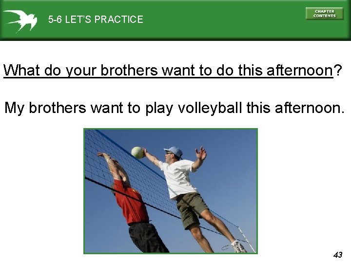 5 -6 LET’S PRACTICE ___________________? What do your brothers want to do this afternoon