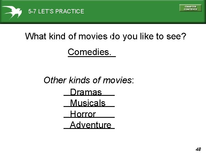 5 -7 LET’S PRACTICE What kind of movies do you like to see? Comedies.
