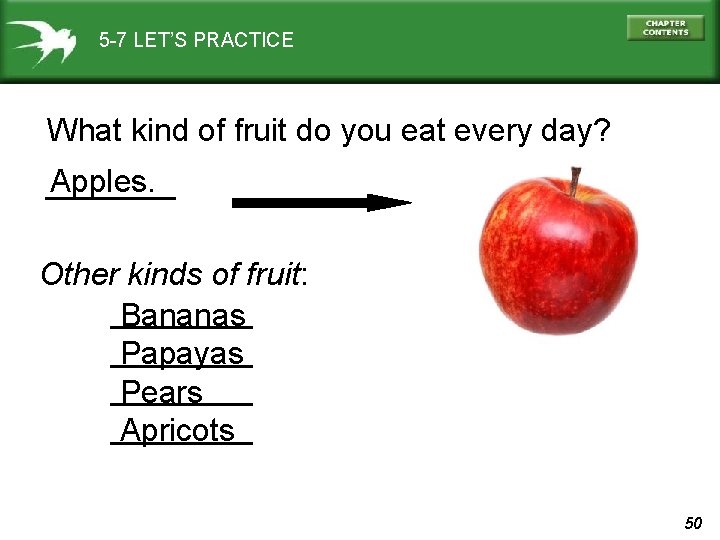 5 -7 LET’S PRACTICE What kind of fruit do you eat every day? Apples.