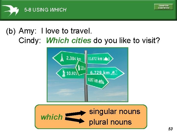 5 -8 USING WHICH (b) Amy: I love to travel. Cindy: Which cities do