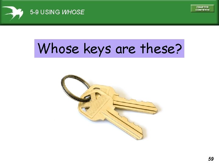5 -9 USING WHOSE Whose keys are these? 59 