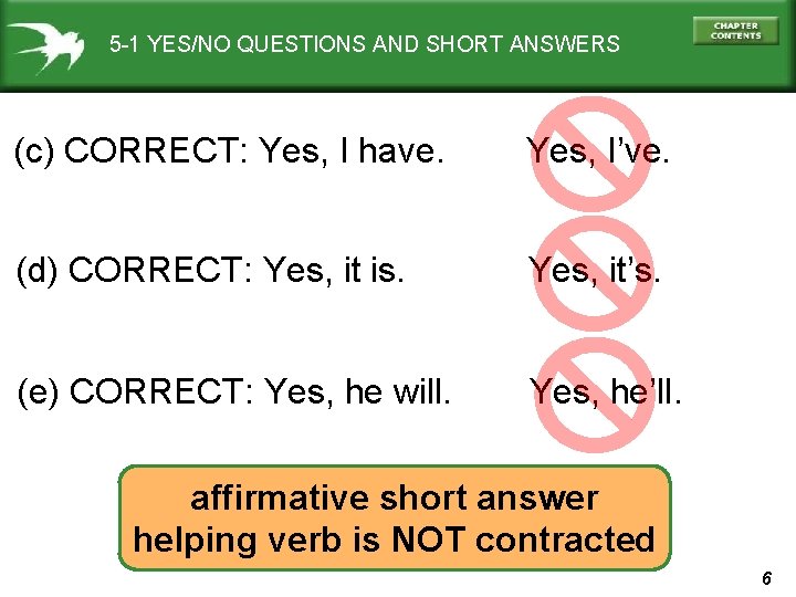 5 -1 YES/NO QUESTIONS AND SHORT ANSWERS (c) CORRECT: Yes, I have. Yes, I’ve.