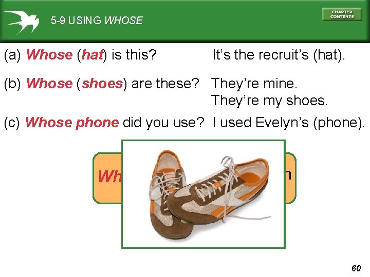5 -9 USING WHOSE (a) Whose (hat) is this? It’s the recruit’s (hat). (b)
